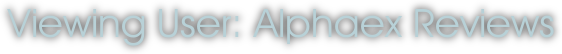 Viewing User: Alphaex Reviews