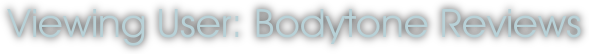 Viewing User: Bodytone Reviews