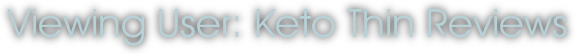 Viewing User: Keto Thin Reviews