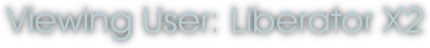 Viewing User: Liberator X2