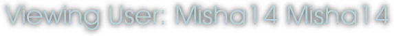 Viewing User: Misha14 Misha14
