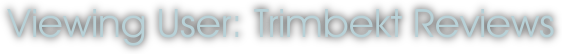 Viewing User: Trimbekt Reviews