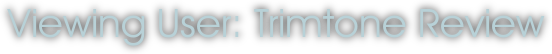 Viewing User: Trimtone Review