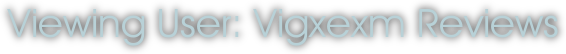 Viewing User: Vigxexm Reviews