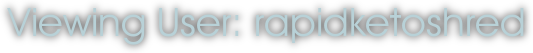 Viewing User: rapidketoshred