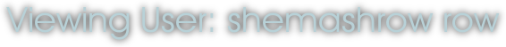 Viewing User: shemashrow row